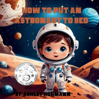 How To Put An Astronaut To Bed by Ashley Hohmann Paperback Book