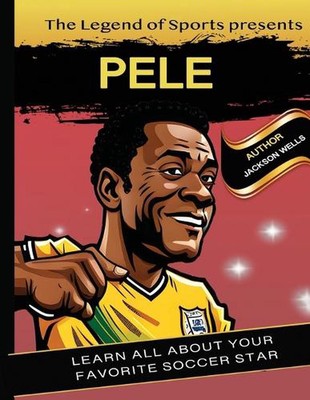 Pele: Presented by Legend of Sport. kids book about soccer by Jackson Wells Pape