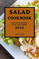 Salad Cookbook 2022 Delicious Recipes TO BE Healthier Paul Paire Taschenbuch