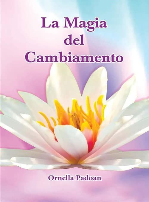 Libri Padoan Ornella - La Magia Del Cambiamento