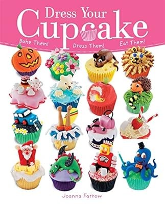 Dress Your Cupcake: Bake them! Dress them! Eat them!, Farrow, Joanna, Used; Good