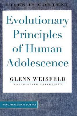 Evolutionary Principles Of Human Adolescence (Lives in Context) by Weisfeld, Gl