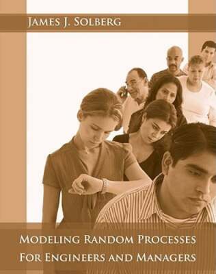 Modeling Random Processes for Engineers and Managers by James J Solberg: Used