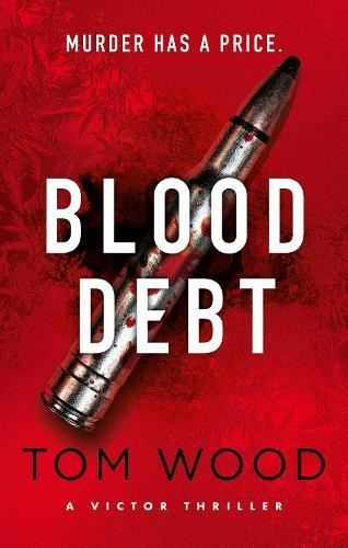 Blood Debt: The non-stop danger-filled new Victor thriller by Tom Wood
