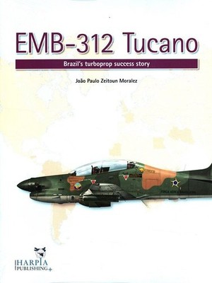EMB-312 Tucano: Brazils Turboprop Success Story Moralez, Joao Paulo Zeito 76126