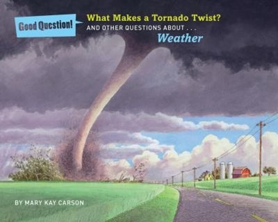 What Makes a Tornado Twist? : And Other Questions about Weather M