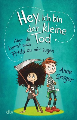 Hey, ich bin der kleine Tod ... aber du kannst auch Frida zu mir sagen | Gröger