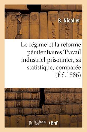 Le regime et la reforme penitentiaires  Travail industriel prisonnier, sa sta-,