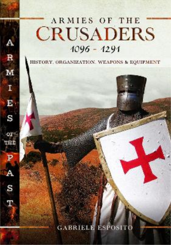 Gabriele Esposito Armies of the Crusaders, 1096–1291 (Copertina rigida)