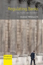 Regulating Banks: The Politics of Instability by Dr. Andrew Whitworth Hardcover 