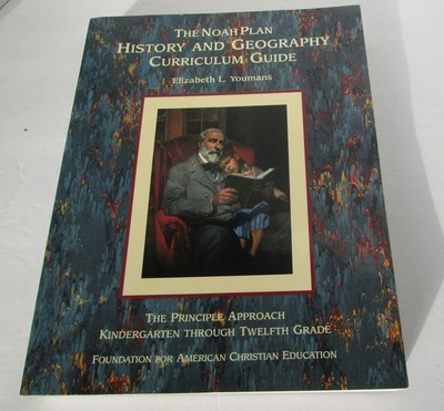The Noah Plan History and Geography Curriculum Guide: The Principle Approach, K,