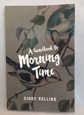 A Handbook to Morning Time - paperback Cindy ...
