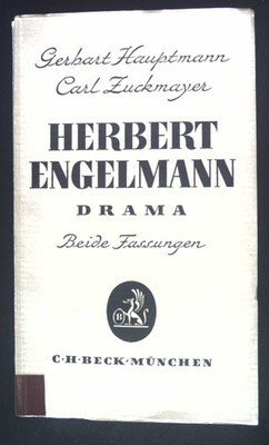 Herbert Engelmann : Drama in 4 Akten. Beide Fassungen. Hauptmann, Gerhart und Ca
