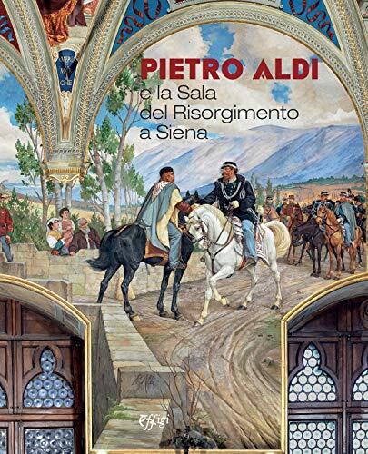 9788864339986 Pietro Aldi e la Sala del Risorgimento a Siena. Ca...diz. a colori