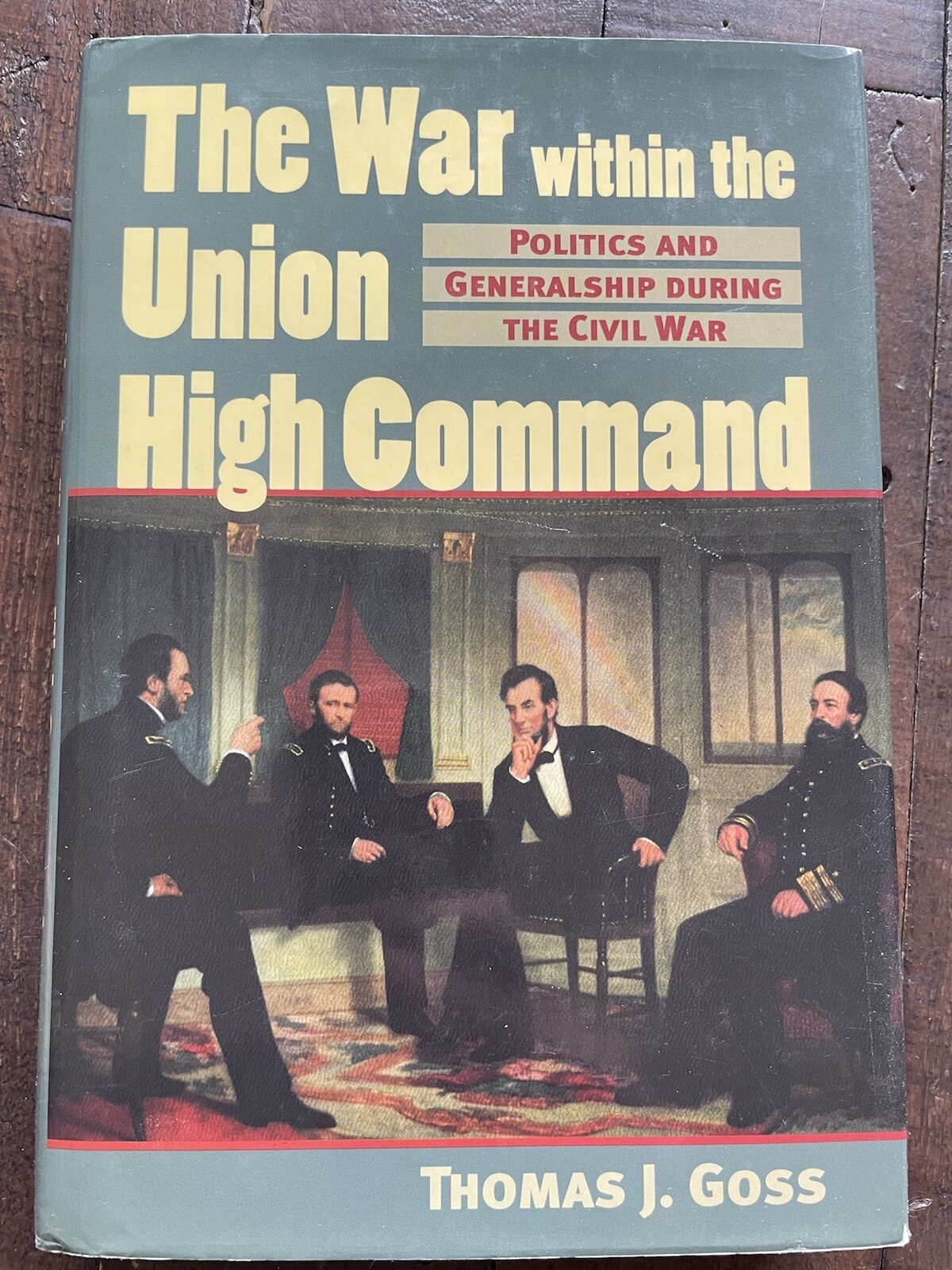 The War within the Union High Command Politics and Generalship during the Civil