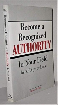 Become a Recognized Authority in Your Field by Bly 002864283X FREE Shipping