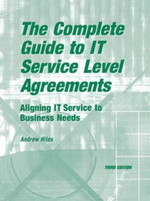 Complete Guide to IT Service Level Agreements : Aligning IT Services to Busin...