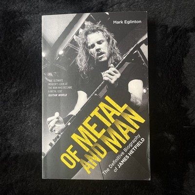 Of Metal and Man - The Definitive Biography of James Hetfield by Mark Eglinton