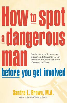 How to Spot a Dangerous Man Before You Get Involved by M.A. Sandra L. Brown