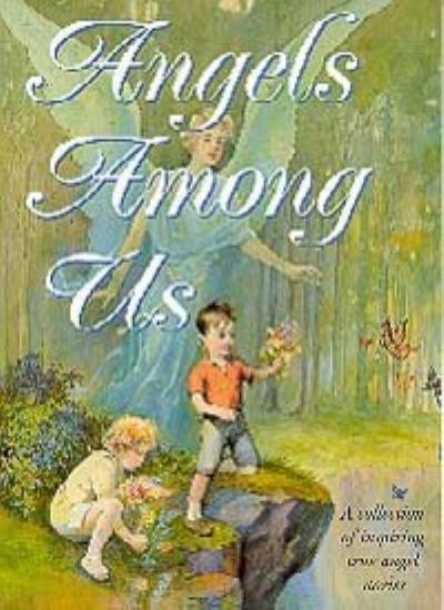 Angels among us: A collection of inspiring true angel stories-E.