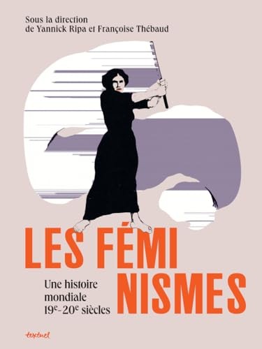 Les féminismes, une histoire mondiale: 19e-20e siècles