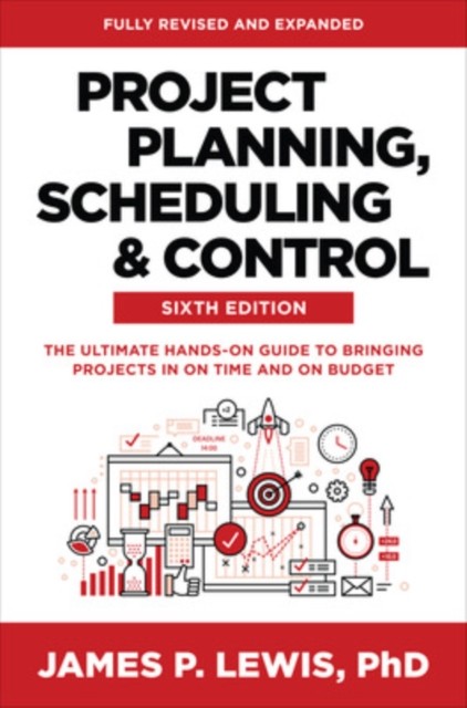 Project Planning, Scheduling, and Control, Sixth Edition: The Ultimate Hands-On