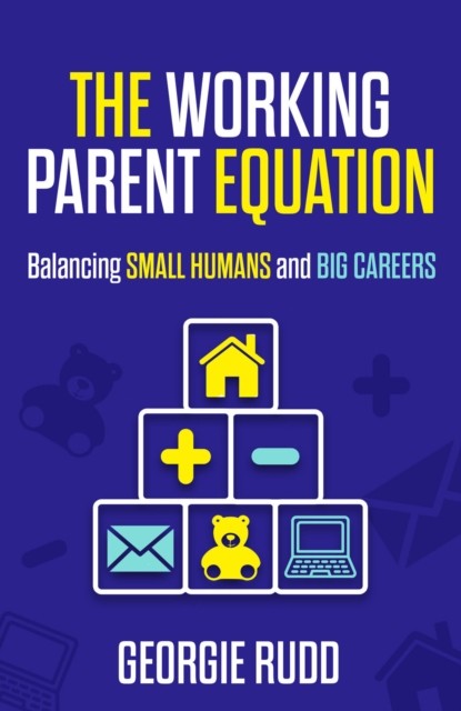 The Working Parent Equation by Georgie Rudd (Paperback Book)