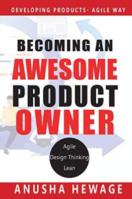 Becoming an Awesome Product Owner: Developing products in... - Hewage, Anusha