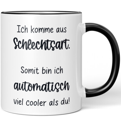 Ich komme aus Schlechtsart. Somit bin ich automatisch cooler als du! 10006625860