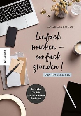 Einfach machen - einfach gründen! Der Praxiscoach. Startklar für dein eigenes On
