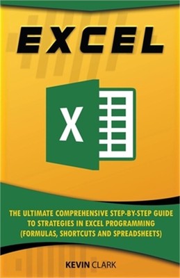 Excel: The Ultimate Comprehensive Step-by-Step Guide to Strategies in Excel Prog