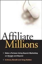Affiliate Millions: Make a Fortune Using Search Marketing on Google and Beyond