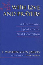 With Love and Prayers: A Headmaster Speaks to the Next Generation by F. Washing
