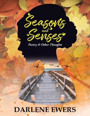Seasons and Senses: Poetry & Other Thoughts by Darlene Ewers Paperback Book