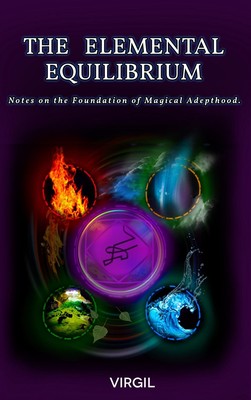 The Elemental Equilibrium: Notes on the Foundation of Magical Adepthood by Rosti
