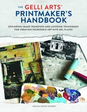 The Gelli Arts(r) Printmaker's Handbook: Exploring Image Transfers and