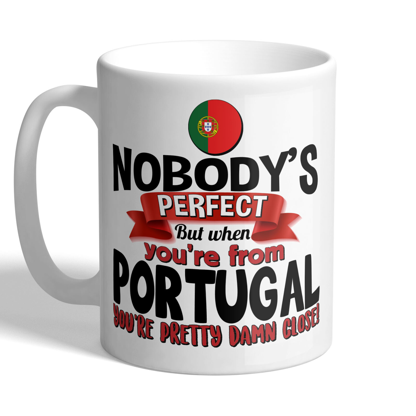 Nobody's Perfect But When You're From Portugal You're Pretty Damn Close! - Mug