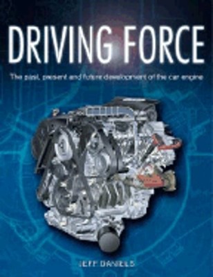 Driving Force: The Evolution of the Car Engine by Jeff Daniels: Used
