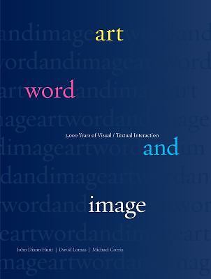 Art, Word and Image : 2,000 Years of Visual/Textual Interaction by Michael...
