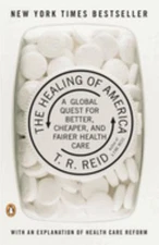 The Healing of America : A Global Quest for Better, Cheaper, and