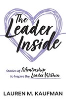 The Leader Inside Stories Of Mentorship To Inspire The Leader Within Kaufman