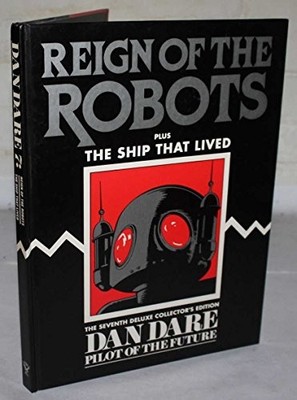 Dan Dare: Reign of the Robots v. 7 (Dan Dare Deluxe ...