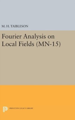 Fourier Analysis on Local Fields by M. H. Taibleson HARDBACK 9780691645162