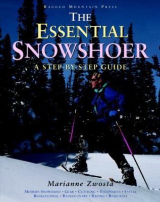 The Essential Snowshoer: A Step-by-Step Guide by Marianne Zwosta