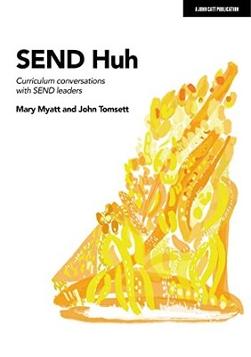 SEND Huh: curriculum conversations wi..., Tomsett, John