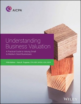 Understanding Business Valuation: A Practical Guide To Valuing Small To Medi...
