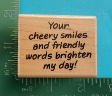 Stampendous YOUR CHEERY SMILES AND FRIENDLY WORDS BRIGHTEN MY DAY Rubber Stamp