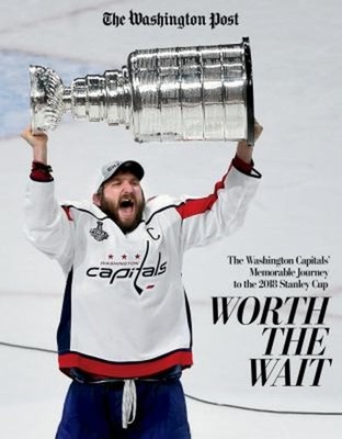 Worth the Wait : The Washington Capitals' Memorable Journey to th