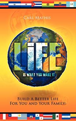Life Is What You Make It: Build a Better Life for You and Your Family          