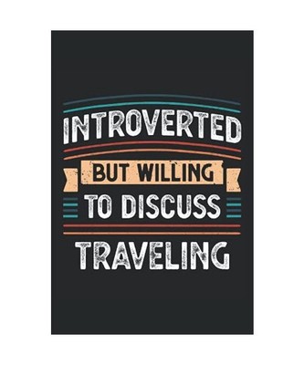 Introverted willing to discuss Traveling: 6x9 Notes, Diary, Journal 110 Page, Pu